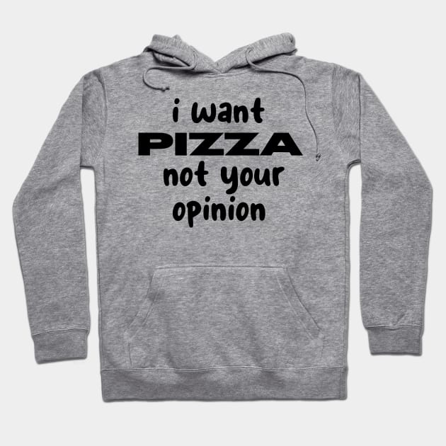 i want pizza not your opinion Hoodie by CreationArt8